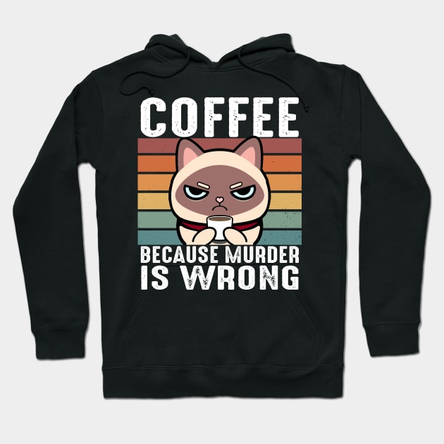 Coffee Because Murder Is Wrong Funny Siamese Cat Sip Coffee Hoodie by Daytone